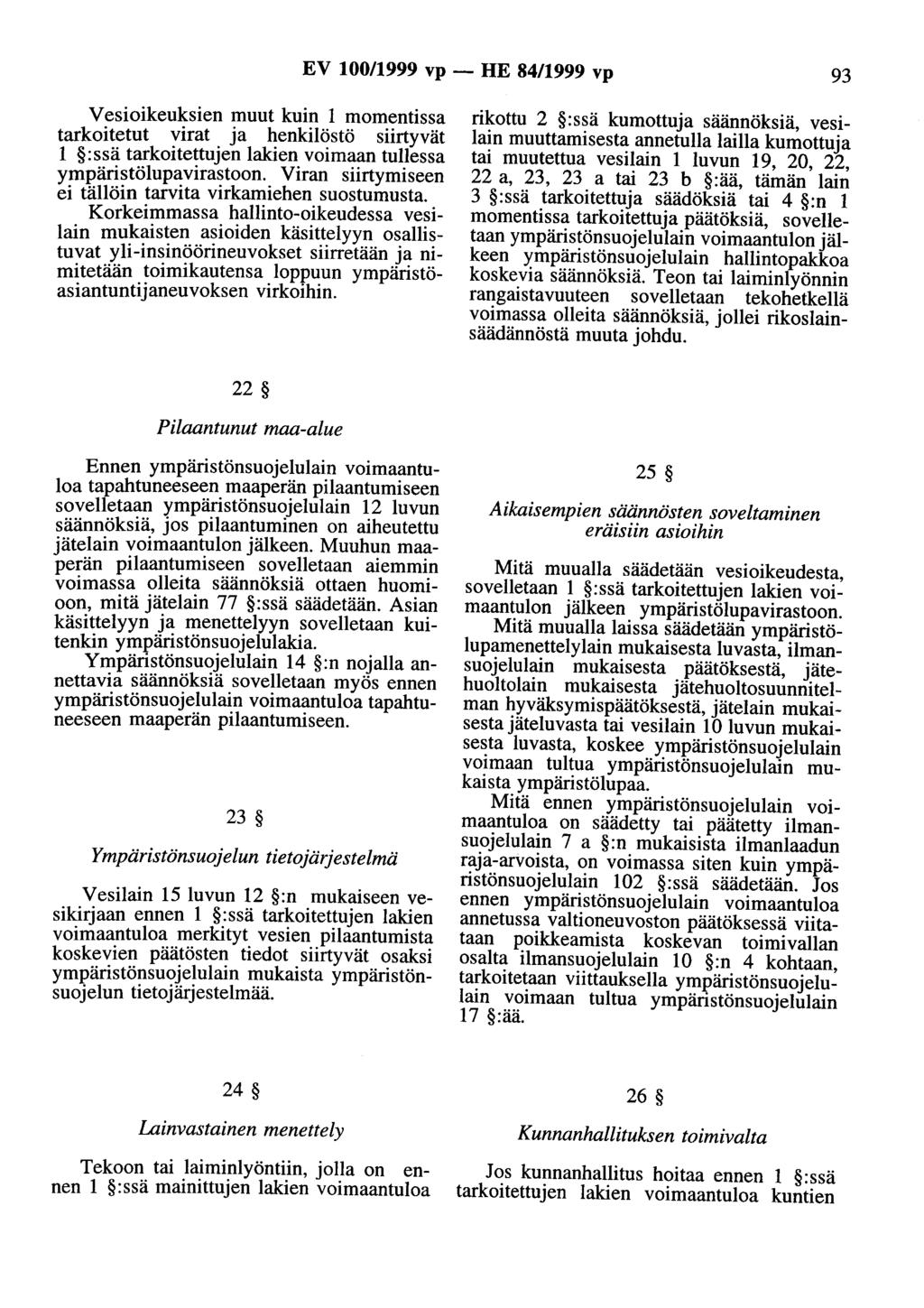 EV 100/1999 vp - HE 84/1999 vp 93 Vesioikeuksien muut kuin 1 momentissa tarkoitetut virat ja henkilöstö siirtyvät 1 :ssä tarkoitettujen lakien voimaan tullessa ympäri~tölup~vira~toon.