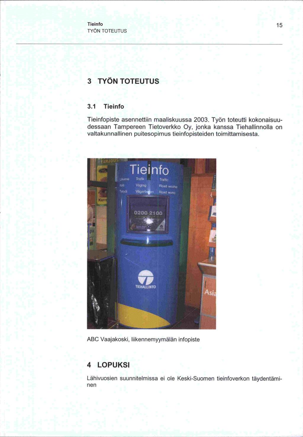 Tieinfo 15 TYÖN TOTEUTUS 3 TYÖN TOTEUTUS 3.1 Tieinfo Tieinfopiste asennettiin maaliskuussa 2003.