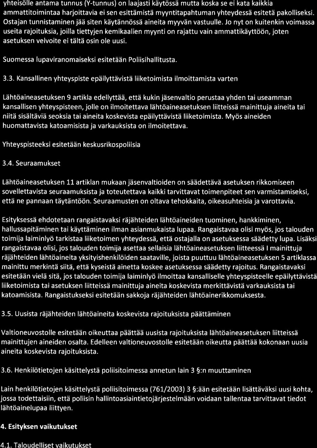yhteisölle antama tunnus (Y-tunnus) on laajasti käytössä mutta koska se ei kata kaikkia ammattitoimintaa harjoittavia ei sen esittämistä myyntitapahtuman yhteydessä esitetä pakolliseksi.