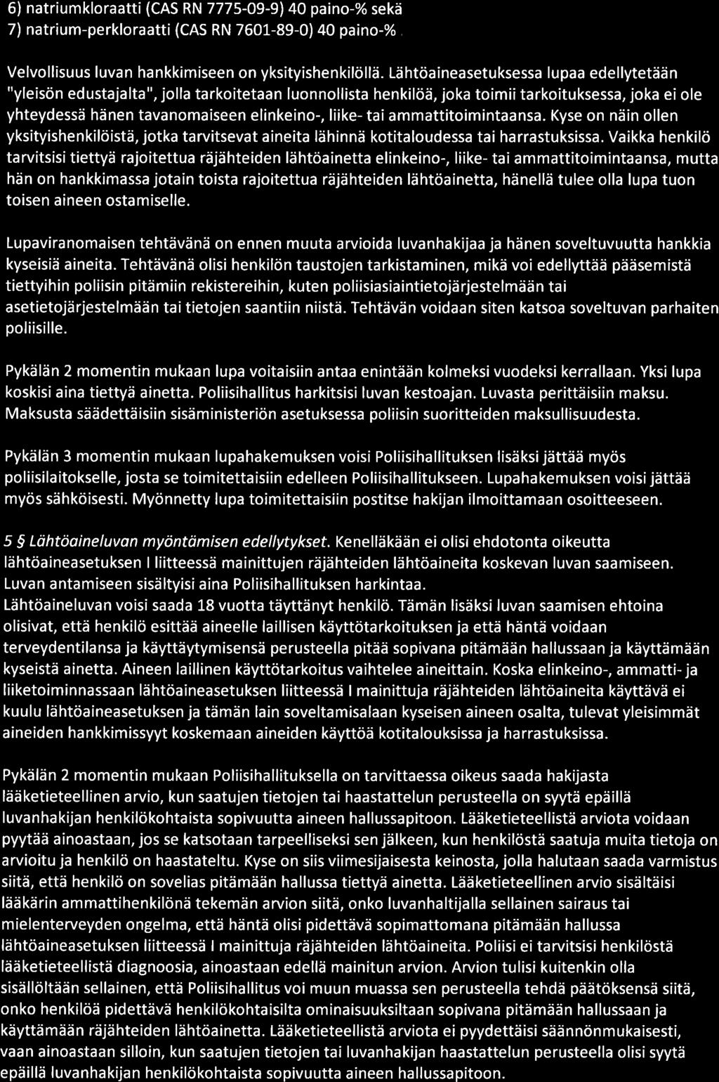 6) natriumkloraatti (CAS RN 7775-09-9140 paino-% sekä 7) natrium-perkloraatti (CAS RN 7601-89-0) 40 paino-% Velvollisuus luvan hankkimiseen on yksityishenkilöllä.