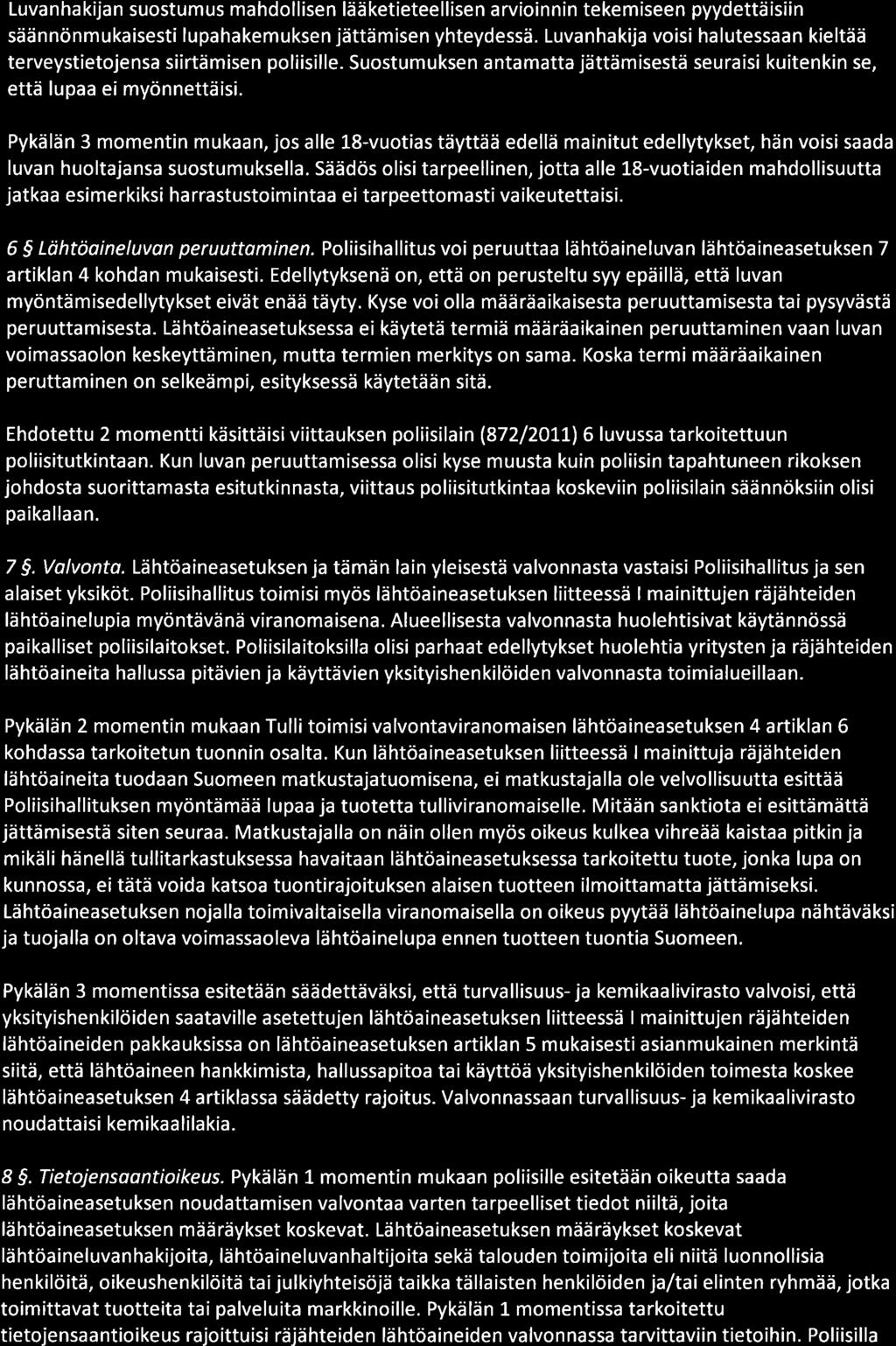 Luvanhakijan suostumus mahdollisen lääketieteellisen arvioinnin tekemiseen pyydettäisiin säännönmukaisesti lupahakemuksen jättämisen yhteydessä.