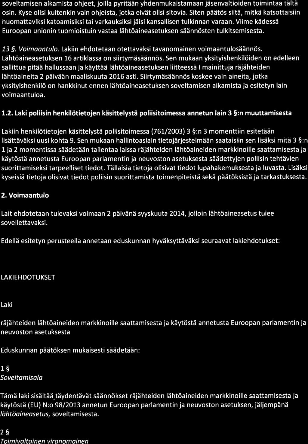 soveltamisen alkamista ohjeet, joilla pyritään yhdenmukaistamaan jäsenvaltioiden toimintaa tältä osin. Kyse olisi kuitenkin vain ohjeista, jotka eivät olisi sitovia.