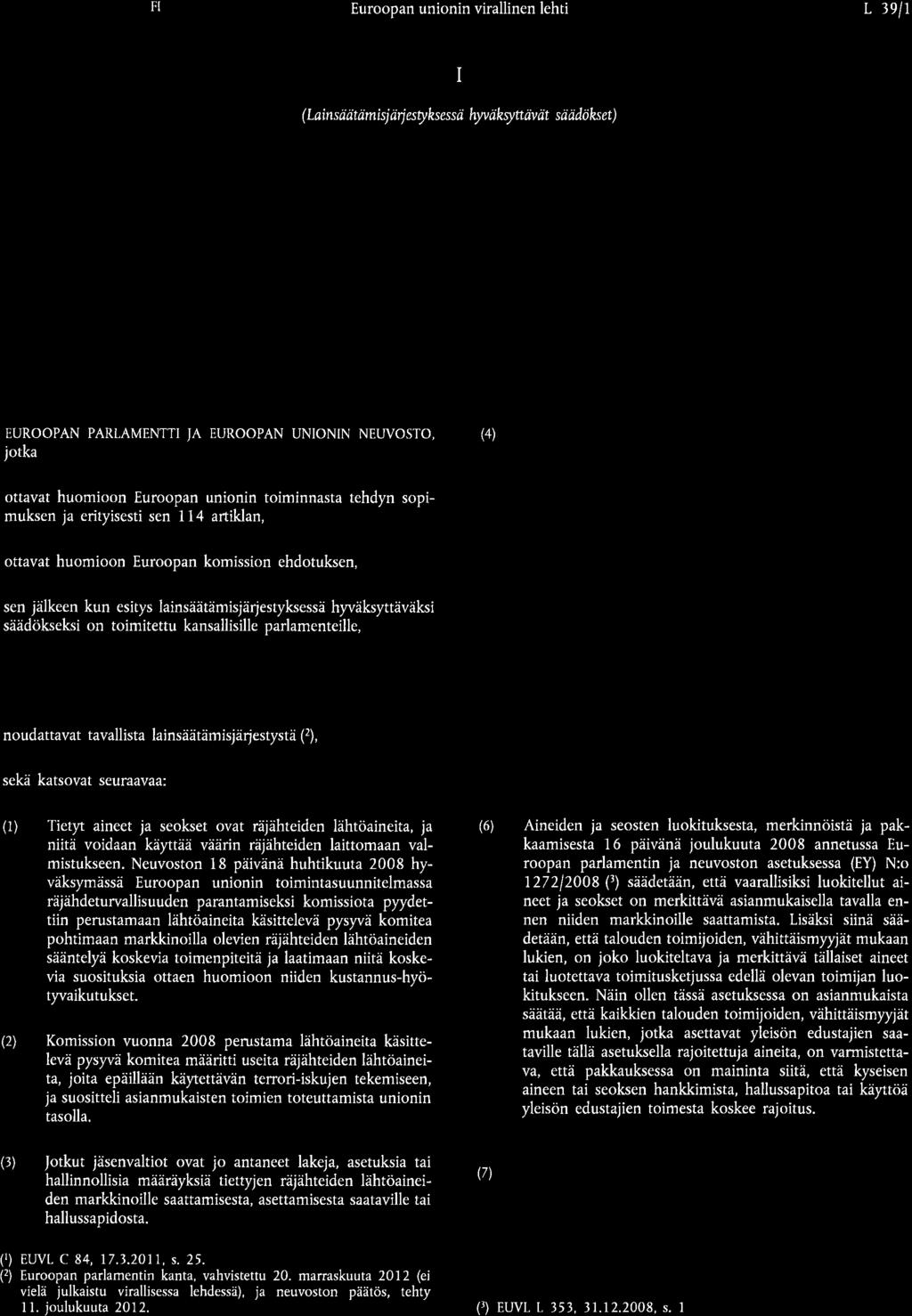 9.2.2013 FI Euroopan unionin virallinen lehti L 3el1 I (Lains äätrimîsj ärj estyksessri hy öksyttäv ät s iiiidöþóet) ASETUKSET EUROOPAN PARLAMENTIN JA NEWOSTON ASETUS (EU) N:o 981201t, annettu 15
