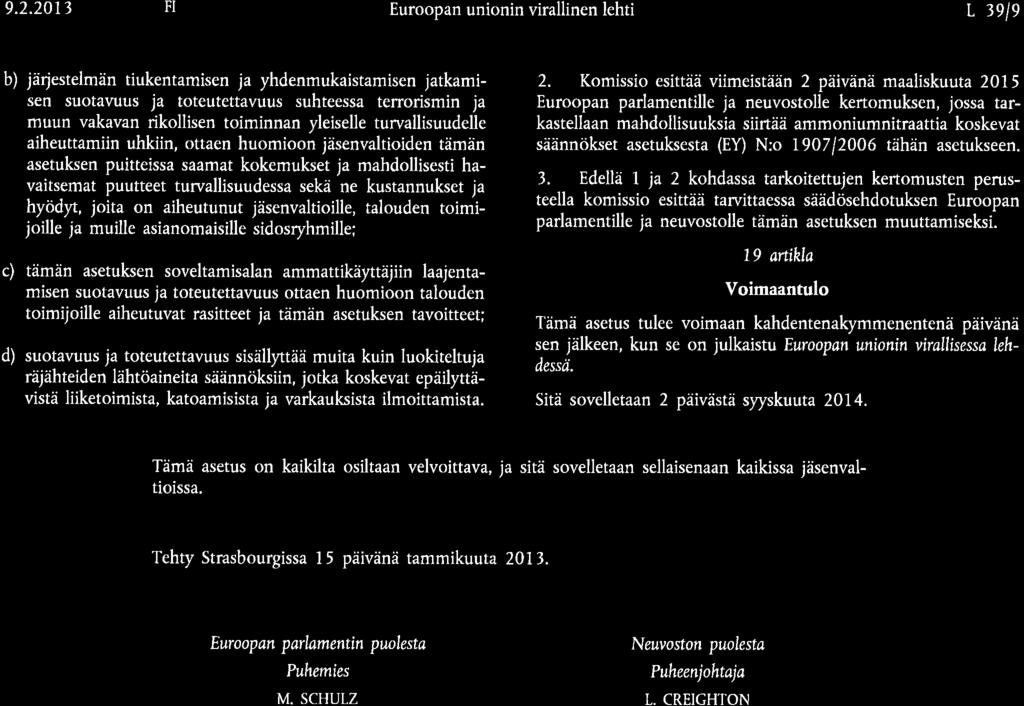 9.2.2013 FI Euroopan unionin virallinen lehti L 3ele b) järjestelmän tiukentamisen ja yhdenmukaistamisen jatkamisen suotaruus ja toteutettavuus suhteessa terrorismin ja muun vakavan rikollisen