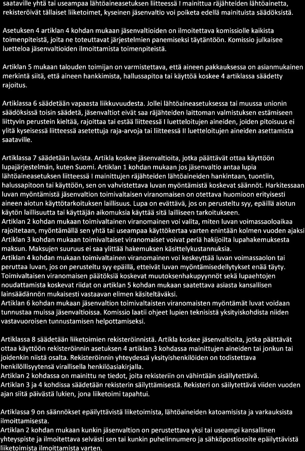 saataville yhtä tai useampaa lähtöaineasetuksen liitteessä I mainittua räjähteiden lähtöainetta, rekisteröivät tällaiset liiketoimet, kyseinen jäsenvaltio voi poiketa edellä mainituista säädöksistä.