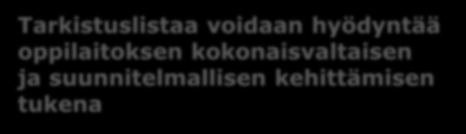 1. Koulutuksen järjestäjän ja oppilaitoksen johdon tarkistuslista Tarkistuslistaa voidaan hyödyntää oppilaitoksen kokonaisvaltaisen ja suunnitelmallisen kehittämisen tukena Tarkistuslistaa voidaan