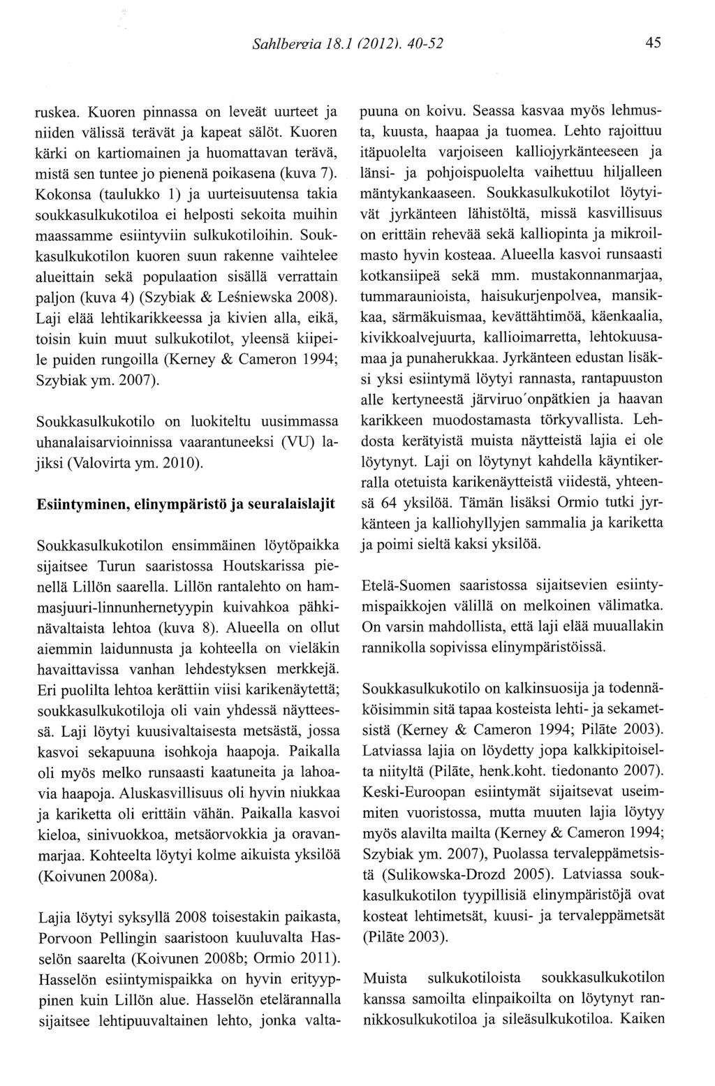 Sahlbersia 8. Q} ). 40-5 45 ruskea. Kuoren pinnassa on leveät uurteet ja niiden välissä terävät ja kapeat sälöt.