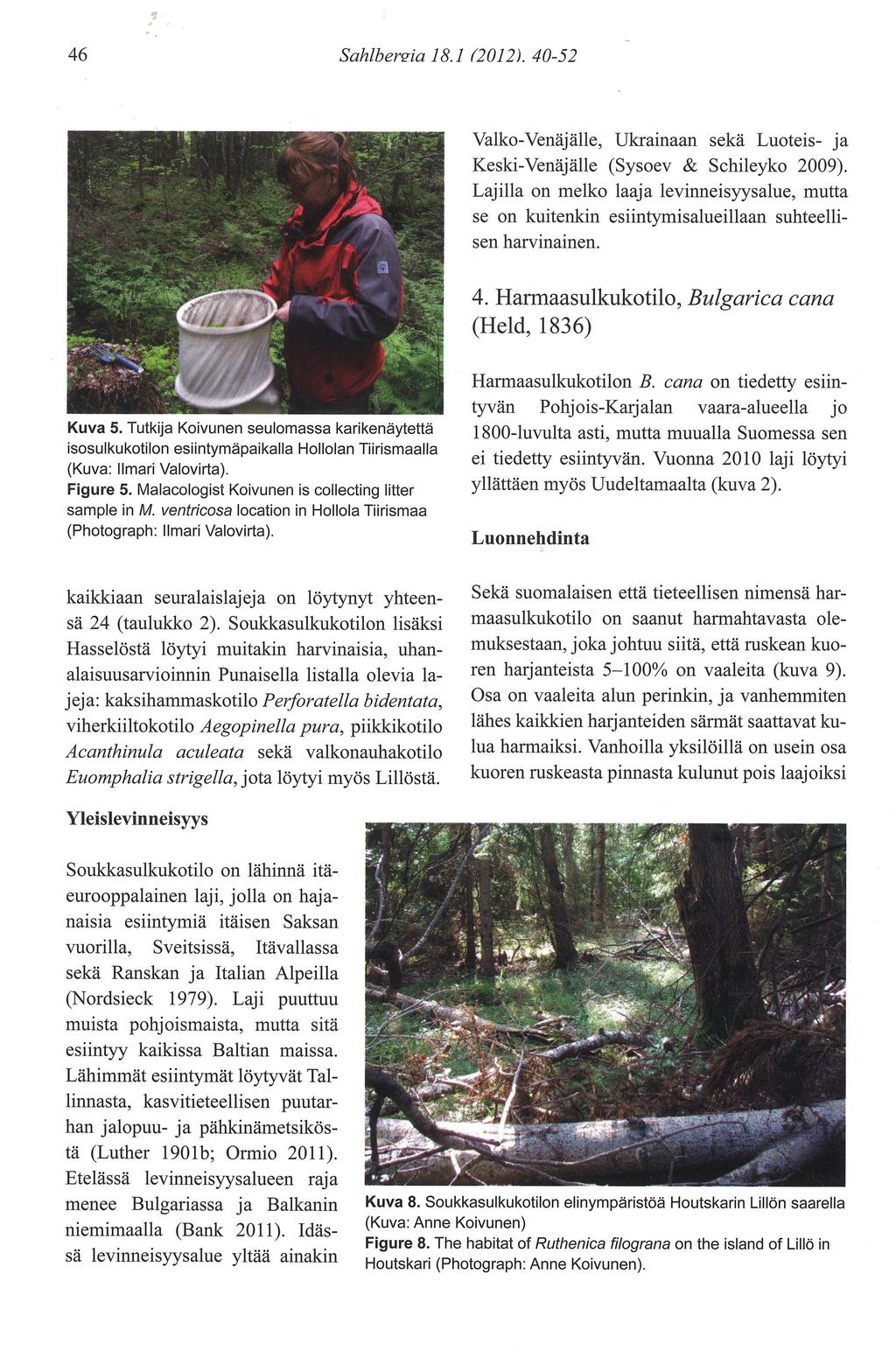 Sahlbersia 8. 00 ). 40-5 4 Valko-Venäjälle, Ukrainaan sekä Luoteis- ja Keski-Venäjälle (Sysoev & Schileyko 009).