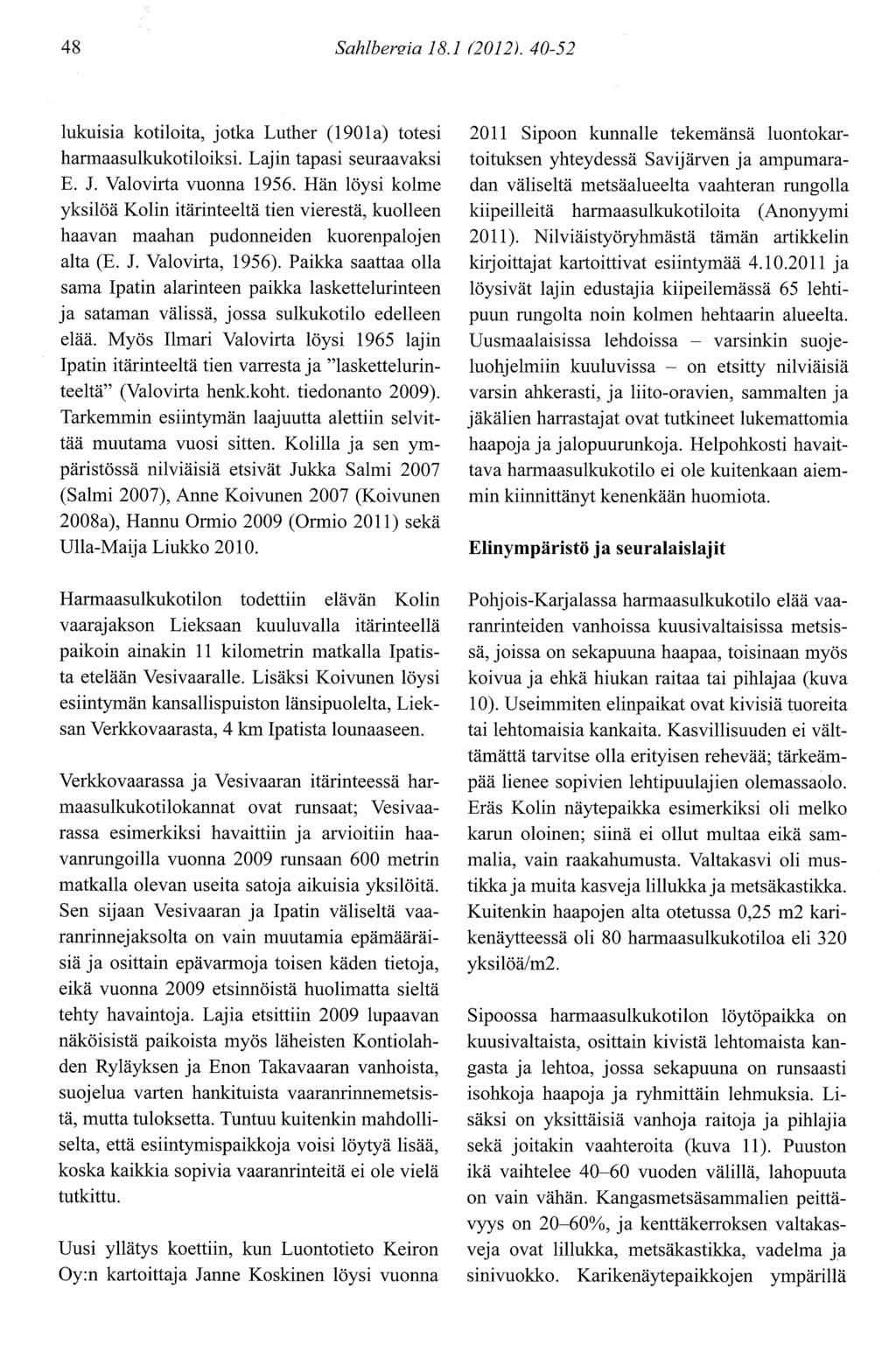 48 Sahlbersia 8. (0 ). 40-5 lukuisia kotiloita, jotka Luther (1901a) totesi harmaasulkukotiloiksi. Lajin tapasi seuraavaksi E.. Valovirta vuonna 195.