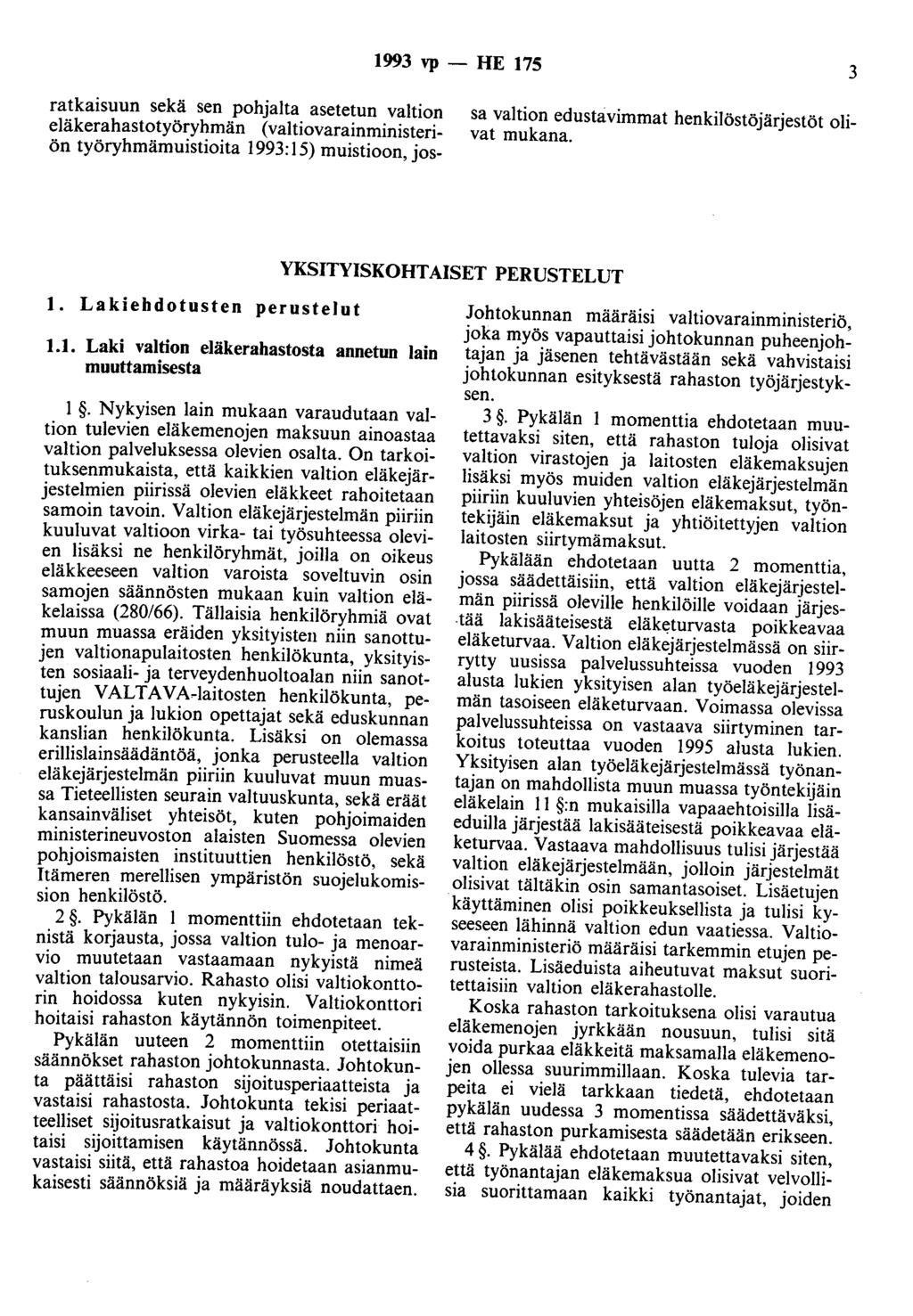 1993 vp- HE 175 3 ratkaisuun sekä sen pohjalta asetetun valtion eläkerahastotyöryhmän (valtiovarainministeriön työryhmämuistioita 1993: 15) muistioon, jossa valtion edustavimmat henkilöstöjärjestöt