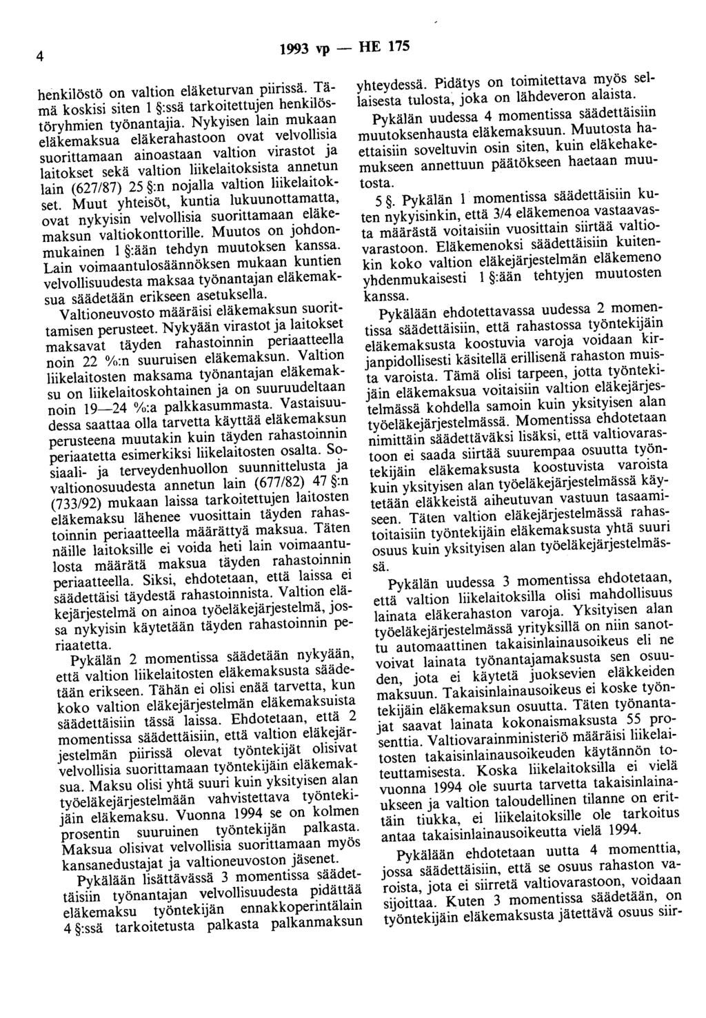 4 1993 vp - HE 175 henkilöstö on valtion eläketurvan piirissä. Tämä koskisi siten 1 :ssä tarkoitettujen henkilöstöryhmien työnantajia.