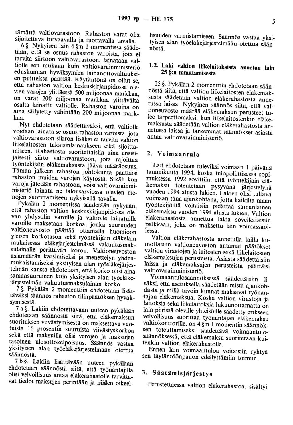 1993 vp- HE 175 5 tämättä valtiovarastoon. Rahaston varat olisi sijoitettava turvaavalla ja tuottavalla tavalla. 6.