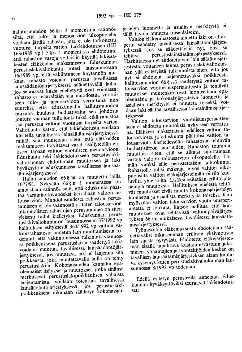 6 1993 vp - HE 175 hallitusmuodon 66 :n 2 momenttiin säännös siitä, että tulo- ja menoarvion ulkopuolelle voidaan jättää rahasto, jota ei ole tarkoitettu vuotuisia tarpeita varten.