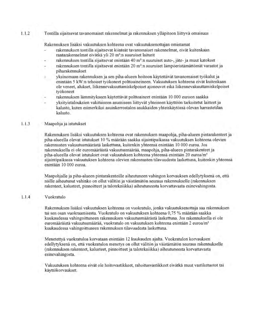 1.1.2 Tontilla sijaitsevat tavanomaiset rakennelmat ja rakennuksen ylläpitoon liittyvä omaisuus Rakennuksen lisäksi vakuutuksen kohteena ovat vakuutuksenottajan omistamat rakennuksen tontilla