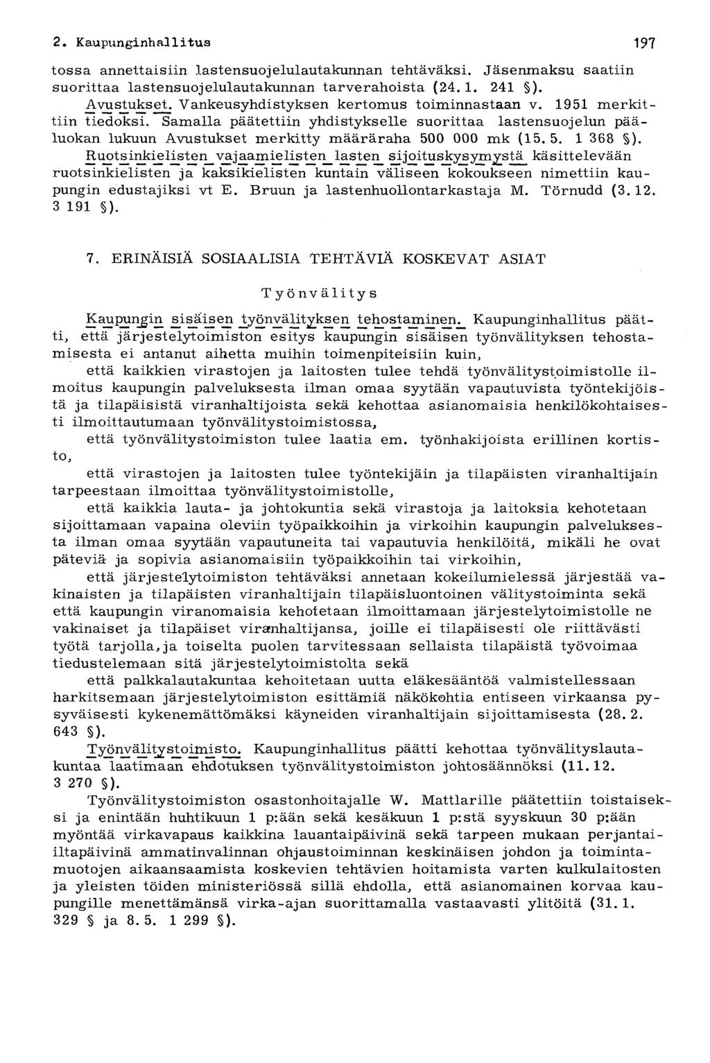 2. Kaupunginhallitus ^^ 197 tossa annettaisiin lastensuojelulautakunnan tehtäväksi. Jäsenmaksu saatiin suorittaa lastensuojelulautakunnan tarverahoista (24. 1. 241 ). Avustukset.