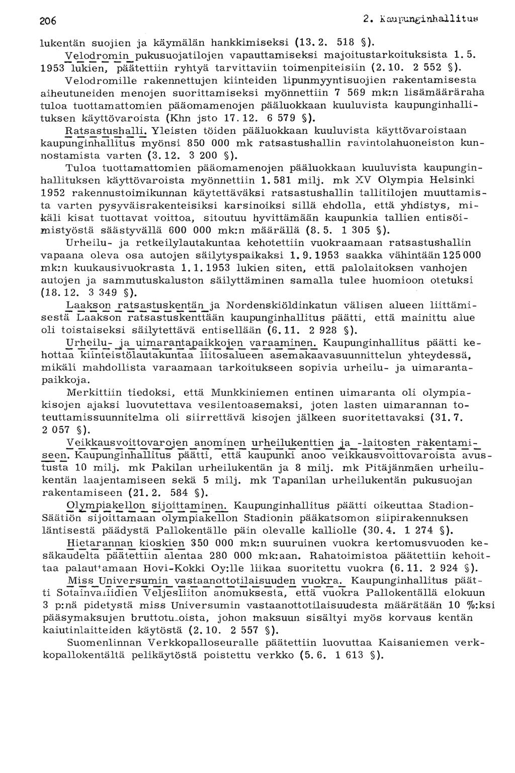 206 2. K au punginhai1i t u«lukentän suojien ja käymälän hankkimiseksi (13.2. 518 ). Velodromin pukusuojat ilojen vapauttamiseksi majoitustarkoituksista 1. 5. 1953 lukien, päätettiin ryhtyä tarvittaviin toimenpiteisiin (2.