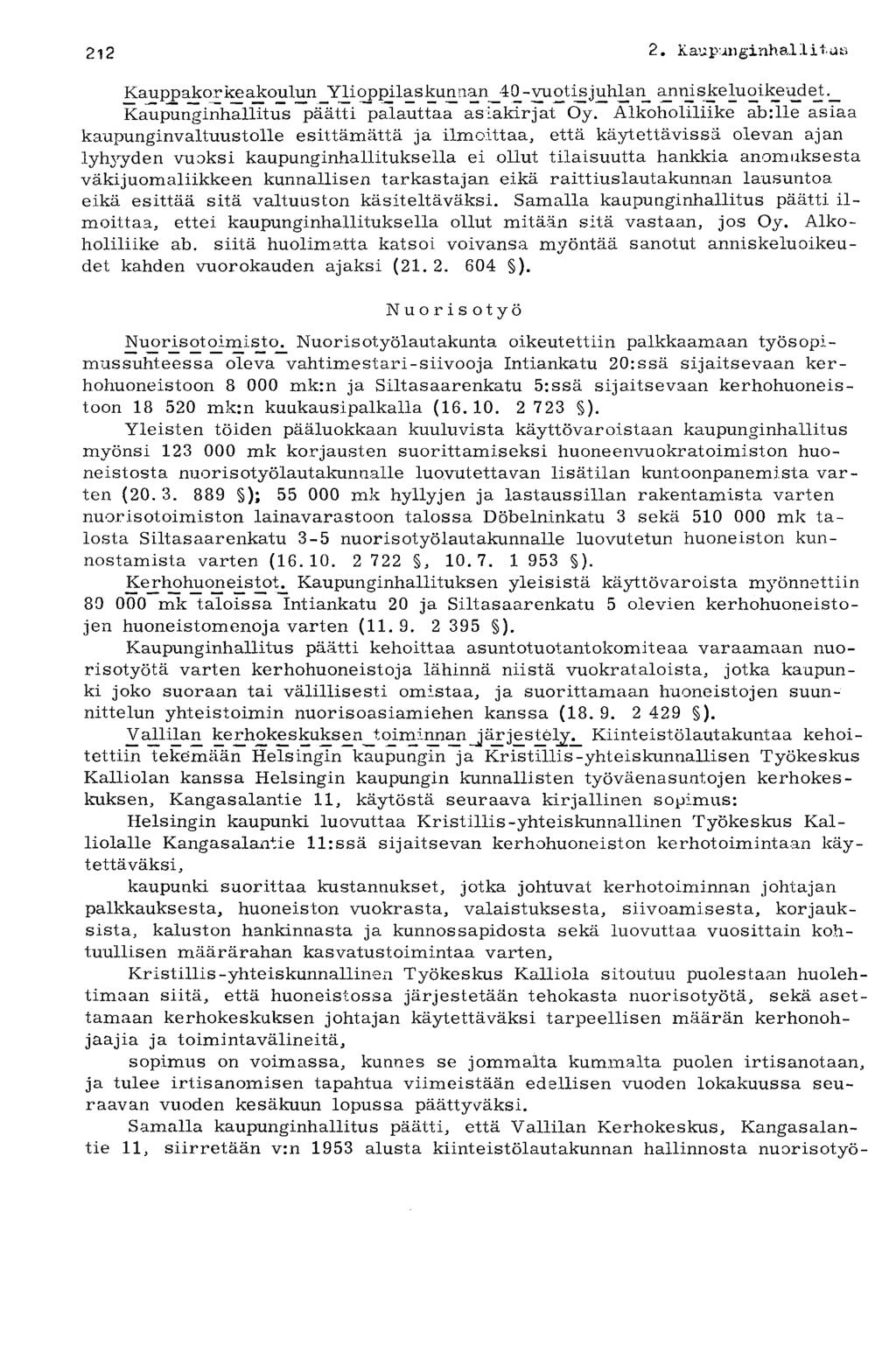 212 2, K aupunginhal1itus Kauppakorkeakoulun "^Qioppilaskunnanko -vuotisjuhlan_ ^msjceluoike^odet Kaupunginhallitus päätti palauttaa asiakirjat Oy.