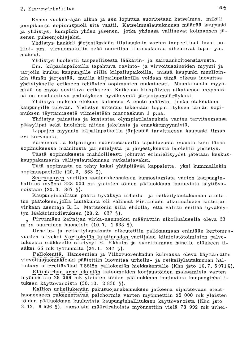 2. Kaunmgirhallitus Ennen vuokra-ajan alkua ja sen loputtua suoritetaan katselmus, mikäli jompikumpi sopimuspuoli sitä vaatii.