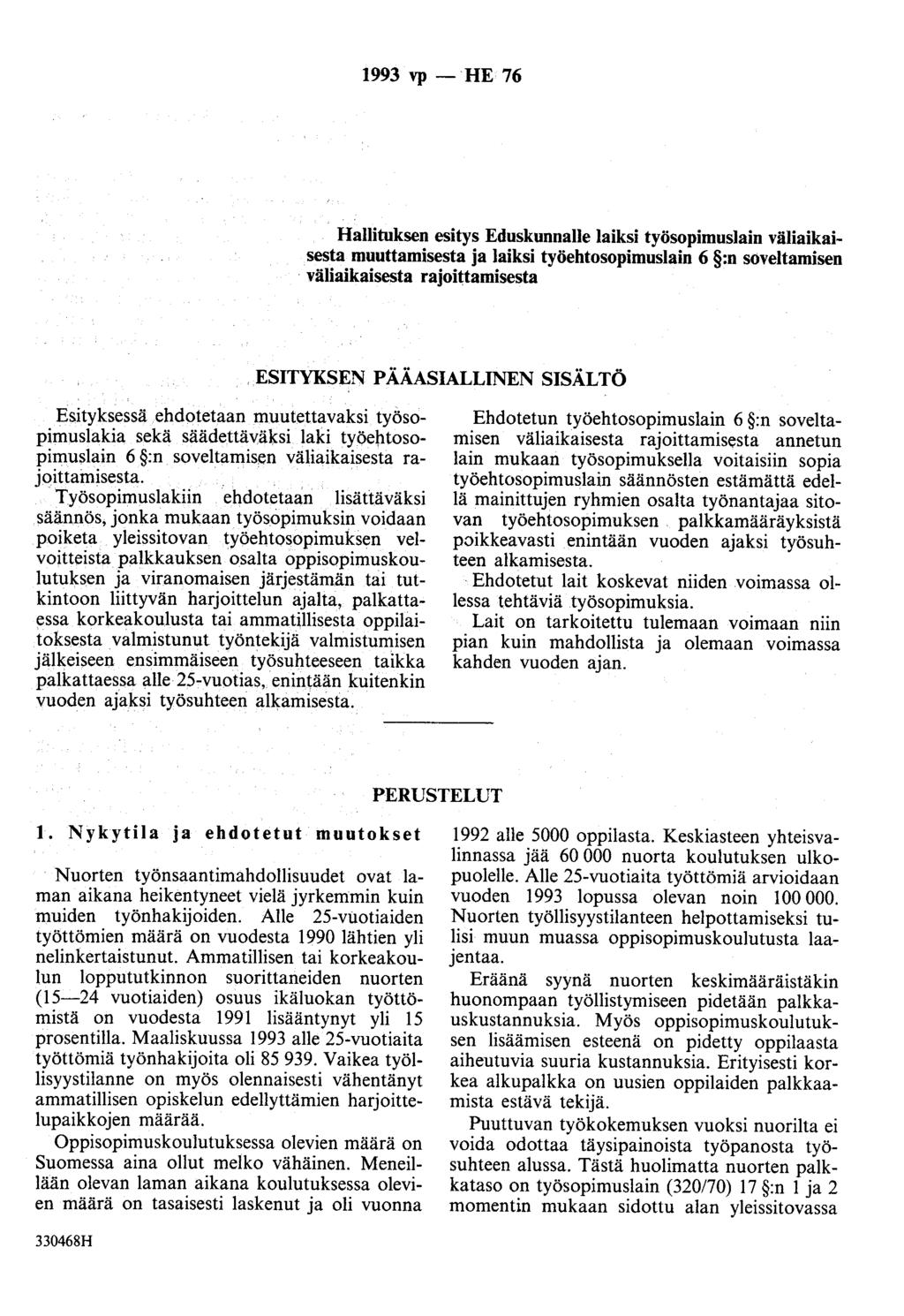 1993 vp - HE 76 Hallituksen esitys Eduskunnalle laiksi työsopimuslain väliaikaisesta muuttamisesta ja laiksi työehtosopimuslain 6 :n soveltamisen väliaikaisesta rajoittamisesta.