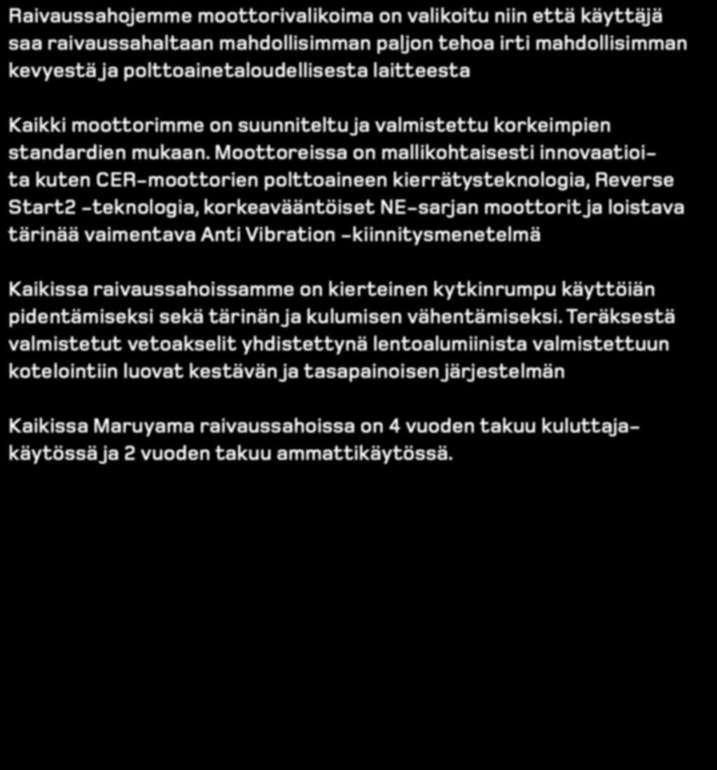 Moottoreissa on mallikohtaisesti innovaatioita kuten CER-moottorien polttoaineen kierrätysteknologia, Reverse Start2 -teknologia, korkeavääntöiset NE-sarjan moottorit ja loistava tärinää vaimentava