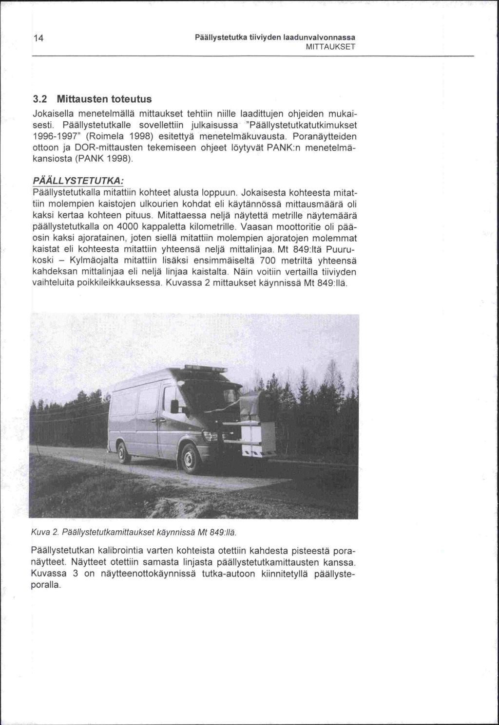 14 Päällystetutka tiiviyden laadunvalvonnassa M ITTAU KSET 3.2 Mittausten toteutus Jokaisella menetelmällä mittaukset tehtiin niille laadittujen ohjeiden mukaisesti.