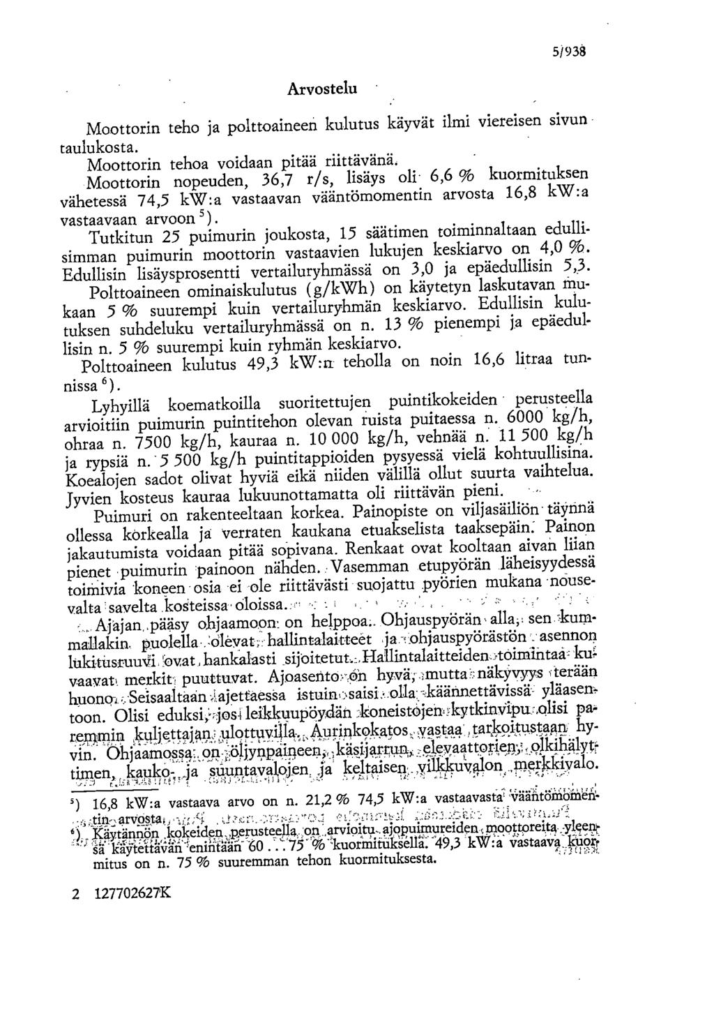 5/93å Arvostelu Moottorin teho ja polttoaineen kulutus käyvät ilmi viereisen sivun - taulukosta.