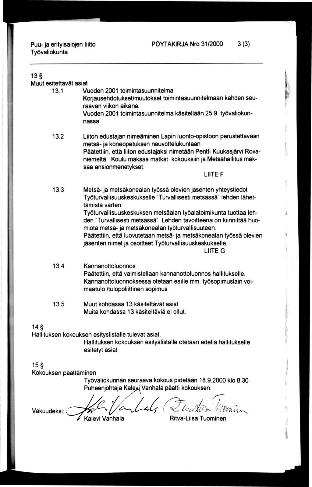 Puu-ja erityisalojen liitto PÖYTÄKIRJA Nro 31 /2000 3 (3) 13 Muut esitettävät asiat 13.