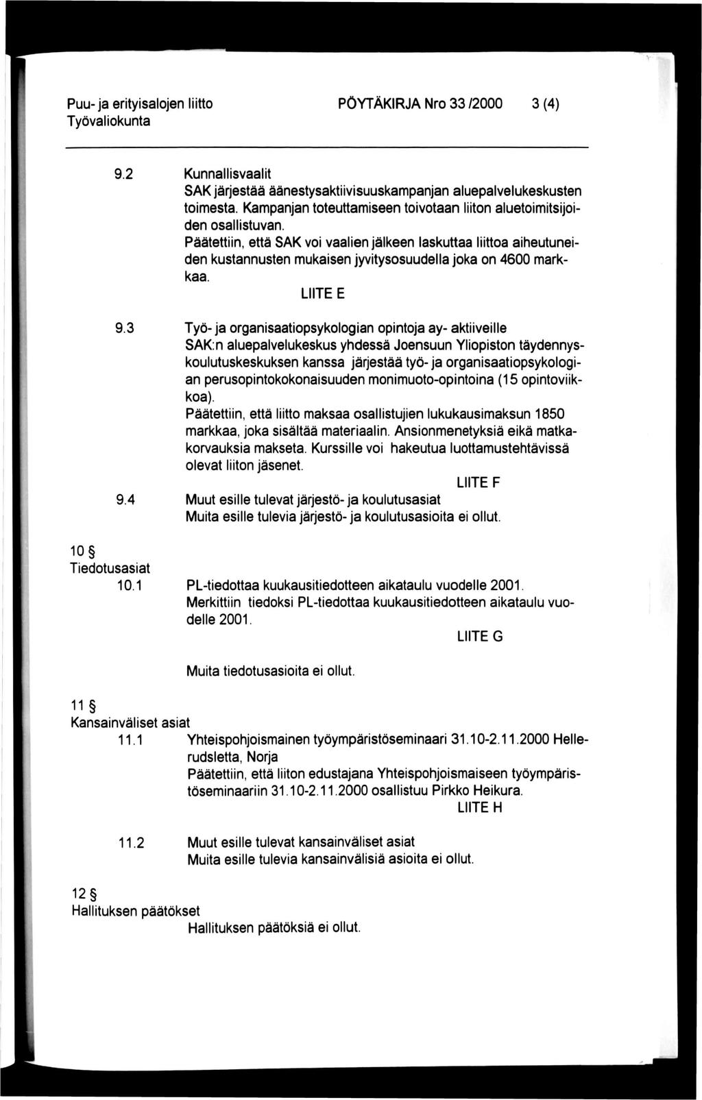 Puu-ja erityisalojen liitto PÖYTÄKIRJA Nro 33 /2000 3 (4) 9.2 Kunnallisvaalit SAK järjestää äänestysaktiivisuuskampanjan aluepalvelukeskusten toimesta.