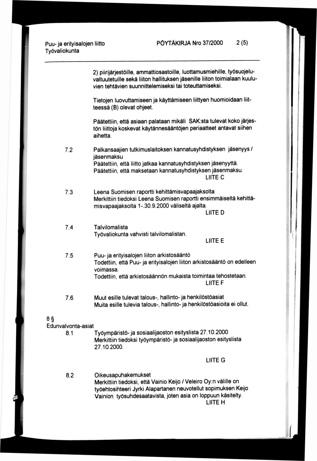 PÖYTÄKIRJA Nro 37/2000 2 (5) 2) piirijärjestöille, ammattiosastoille, luottamusmiehille, työsuojeluvaltuutetuille sekä liiton hallituksen jäsenille liiton toimialaan kuuluvien tehtävien