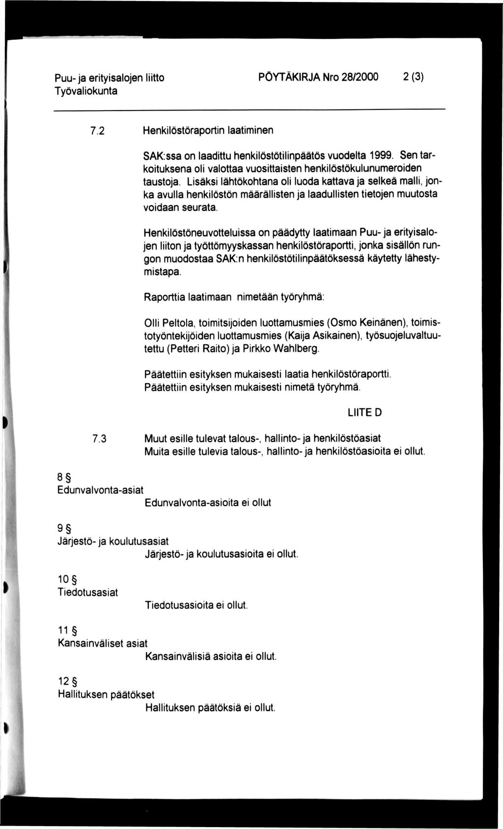 Puu-ja erityisalojen liitto PÖYTÄKIRJA Nro 28/2000 2 (3) 7.2 Henkilöstöraportin laatiminen SAK:ssa on laadittu henkilöstötilinpäätös vuodelta 1999.