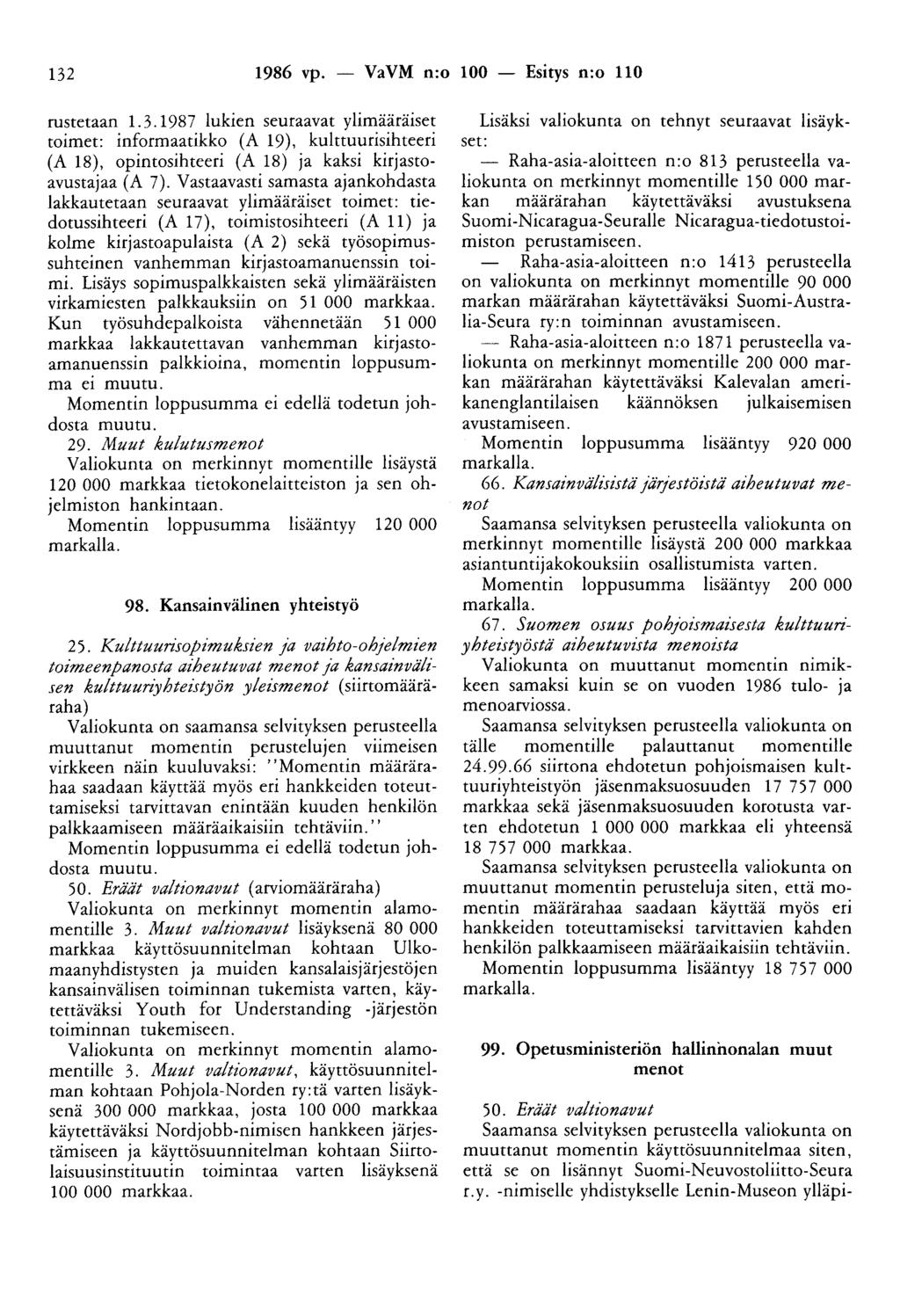 132 1986 vp. - VaVM n:o 100 - Esitys n:o 110 rustetaan 1.3.1987 lukien seuraavat ylimääräiset toimet: informaatikko (A 19), kulttuurisihteeri (A 18), opintosihteeri (A 18) ja kaksi kirjastoavustajaa (A 7).