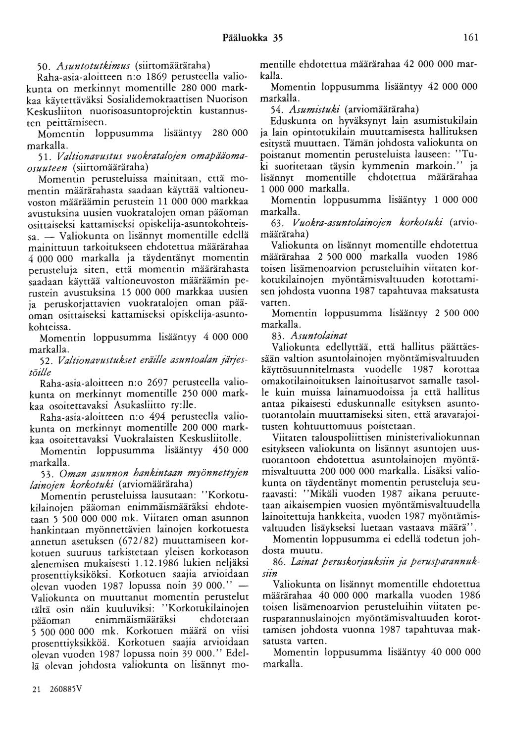 Pääluokka 35 161 50. Asuntotutkimus (siirtomääräraha) Raha-asia-aloitteen n:o 1869 perusteella valiokunta on merkinnyt momentille 280 000 markkaa käytettäväksi Sosialidemokraattisen Nuorison Keskus!