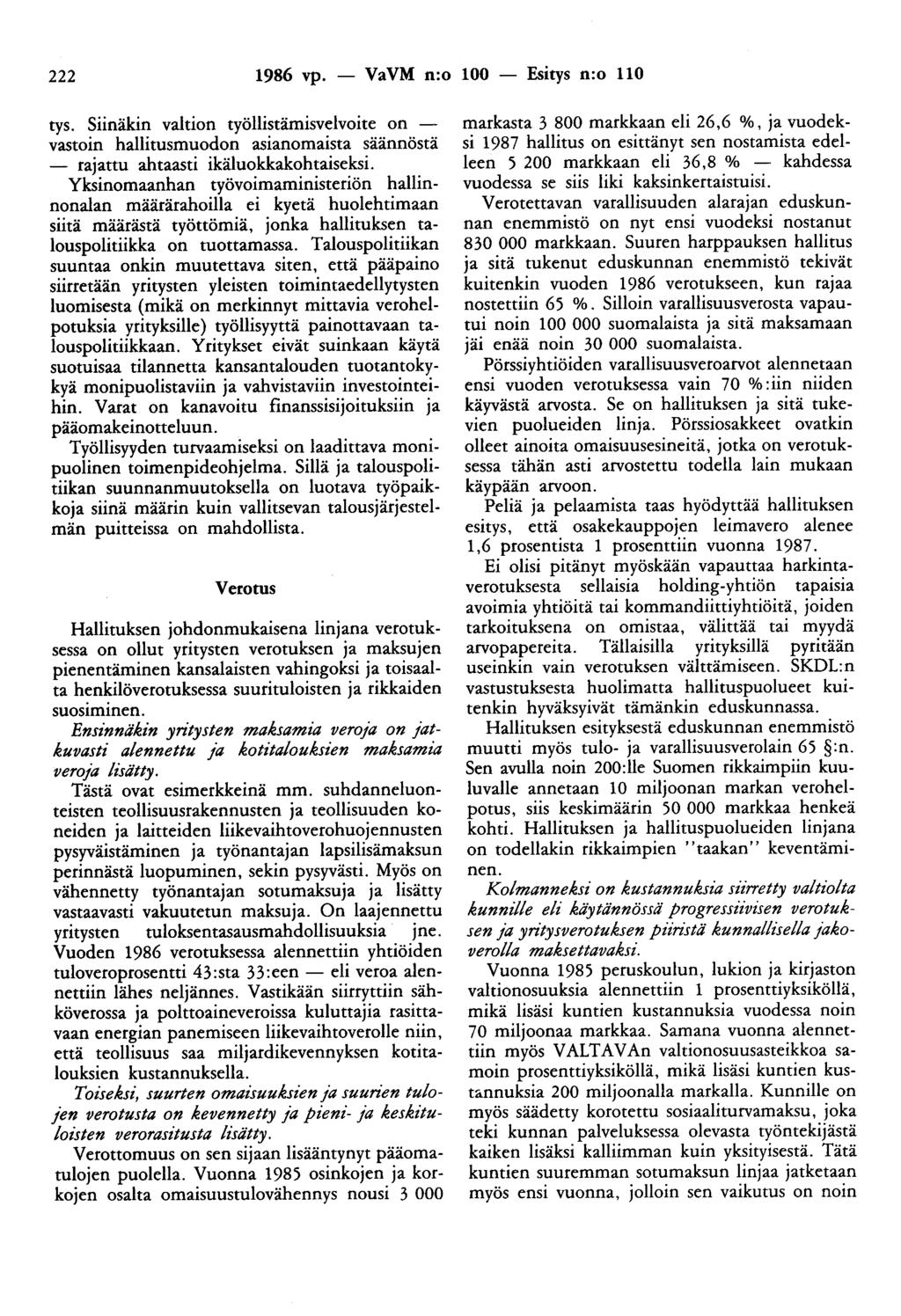 222 1986 vp. - VaVM n:o 100 - Esitys n:o 110 tys. Siinäkin valtion työllistämisvelvoite on - vastoin hallitusmuodon asianomaista säännöstä - rajattu ahtaasti ikäluokkakohtaiseksi.