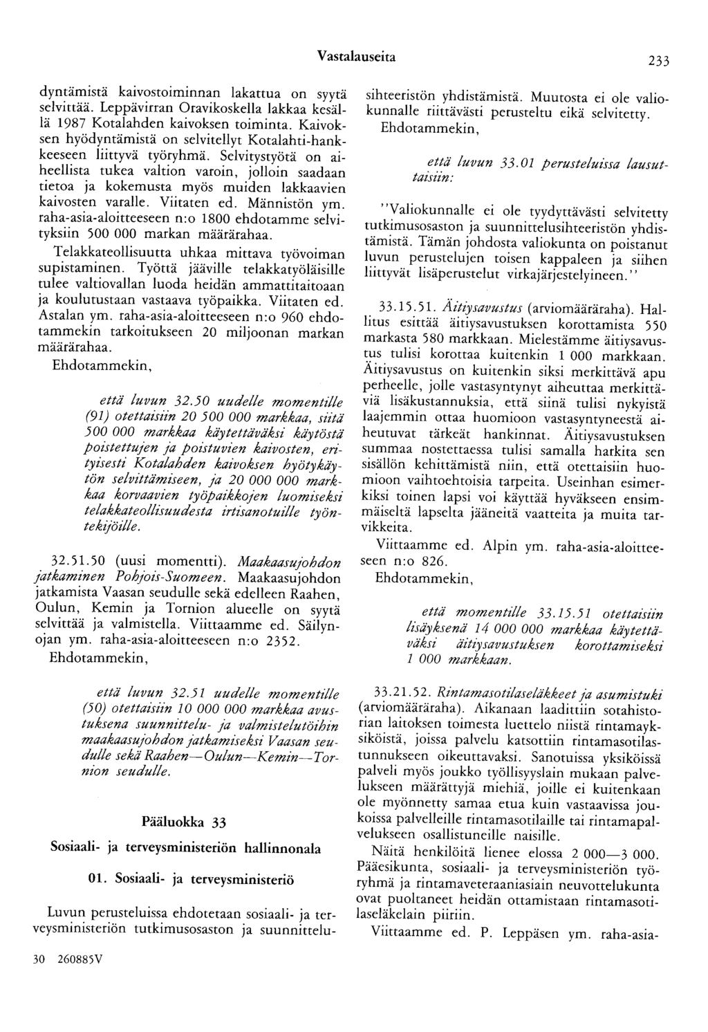 Vastalauseita 233 dyntämistä kaivostoiminnan lakattua on syytä selvittää. Leppävirran Oravikoskella lakkaa kesällä 1987 Kotalahden kaivoksen toiminta.