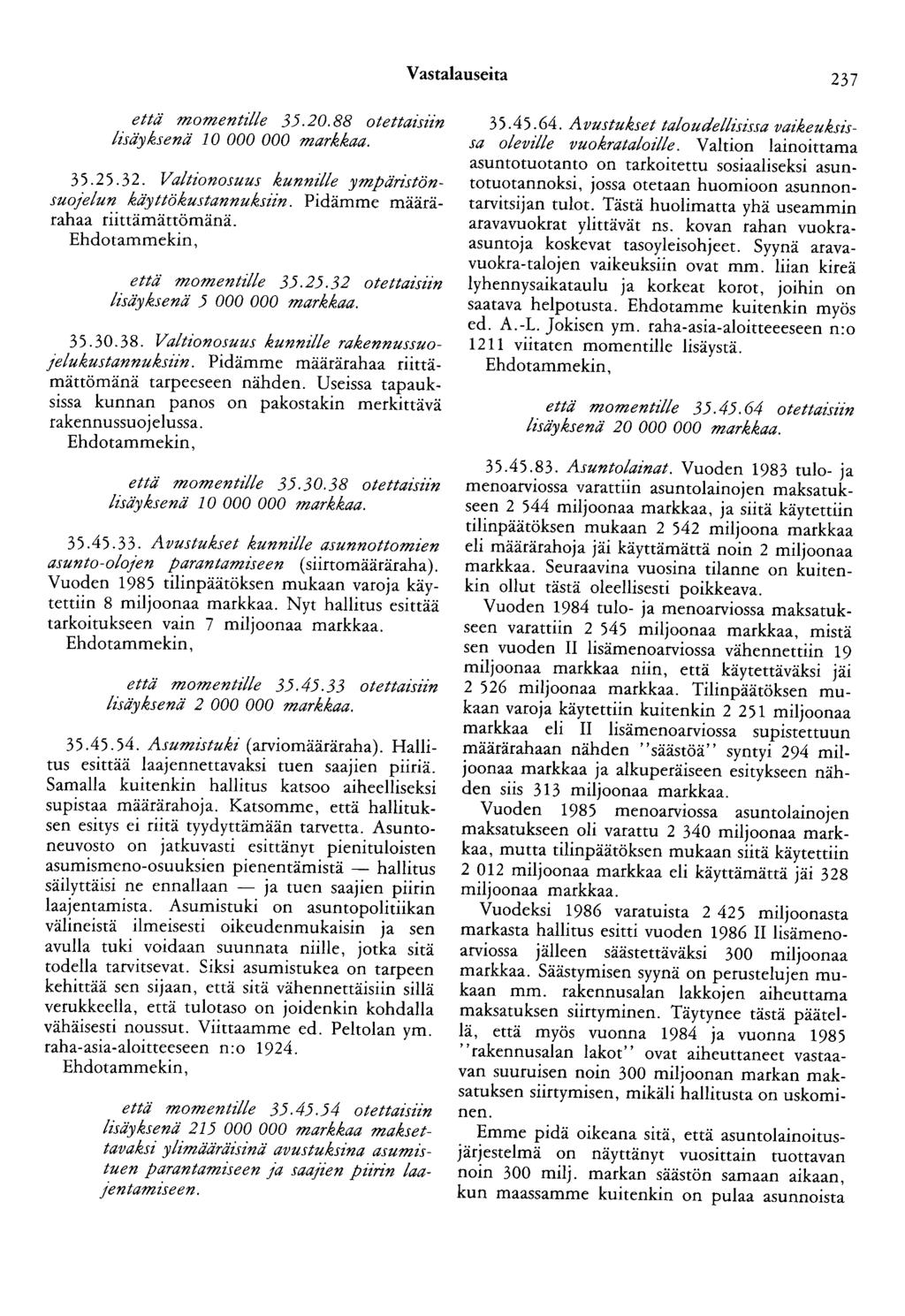 Vastalauseita 237 että momentille 35.20.88 otettazsun lisäyksenä 10 000 000 markkaa. 35.25.32. Valtionosuus kunntlle ympäristönsuojelun käyttökustannuksiin. Pidämme määrärahaa riittämättömänä.