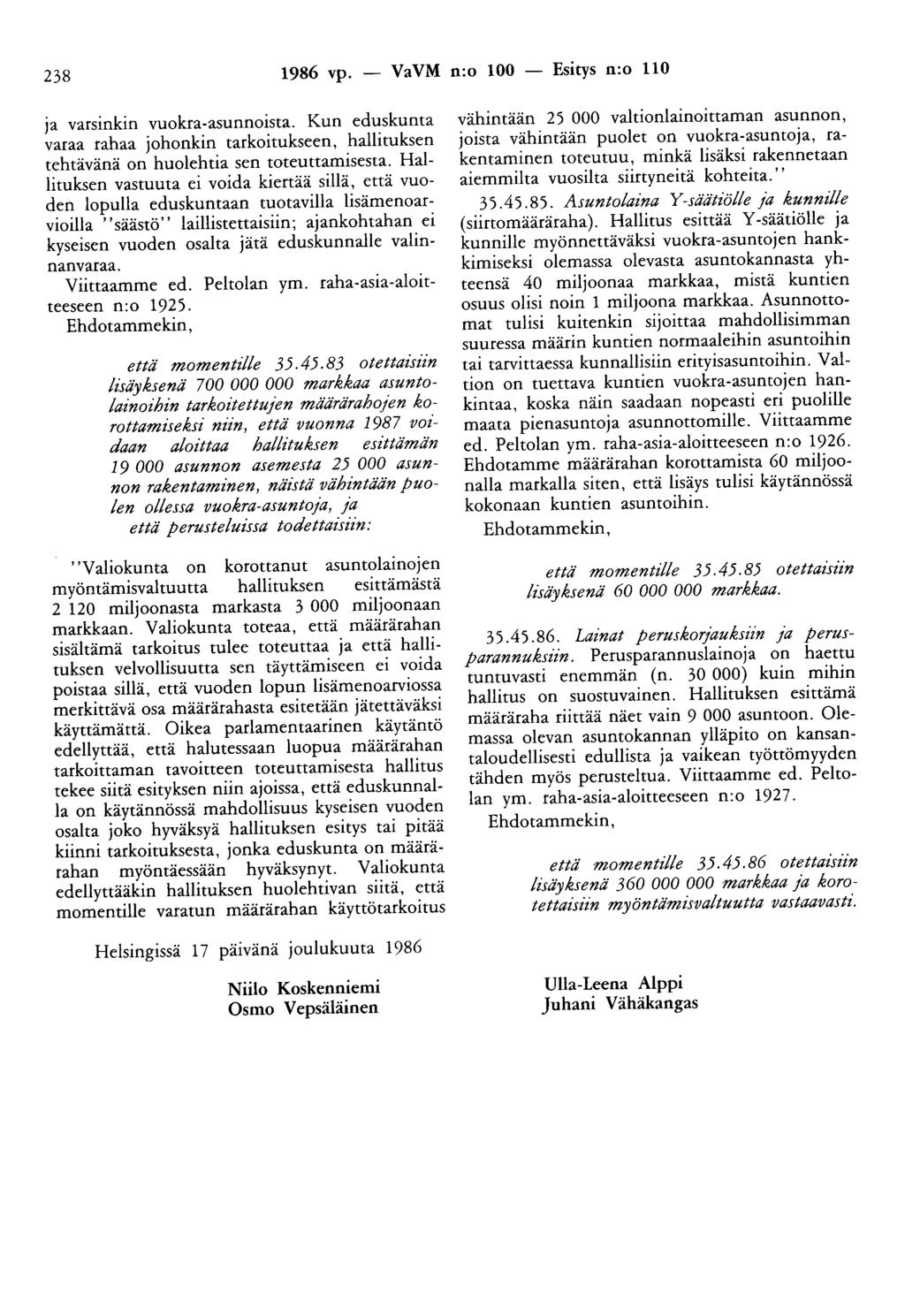 238 1986 vp. - VaVM n:o 100 - Esitys n:o 110 ja varsinkin vuokra-asunnoista. Kun eduskunta varaa rahaa johonkin tarkoitukseen, hallituksen tehtävänä on huolehtia sen toteuttamisesta.