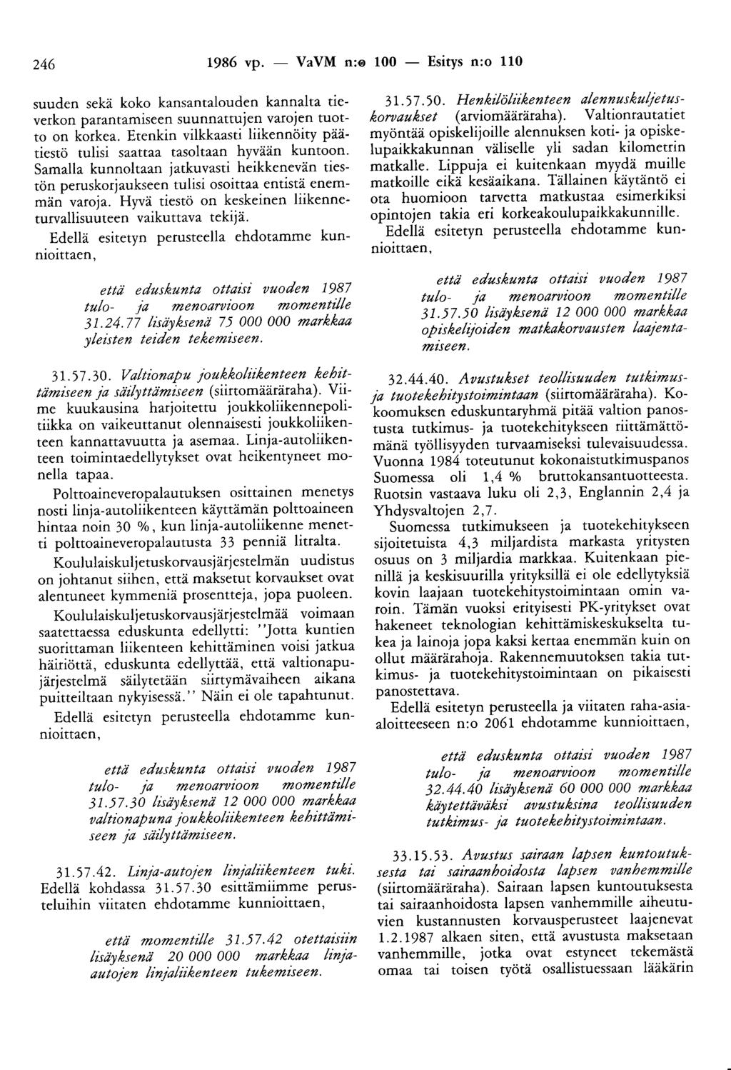 246 1986 vp. - VaVM n:e 100 - Esitys n:o 110 suuden sekä koko kansantalouden kannalta tieverkon parantamiseen suunnattujen varojen tuotto on korkea.