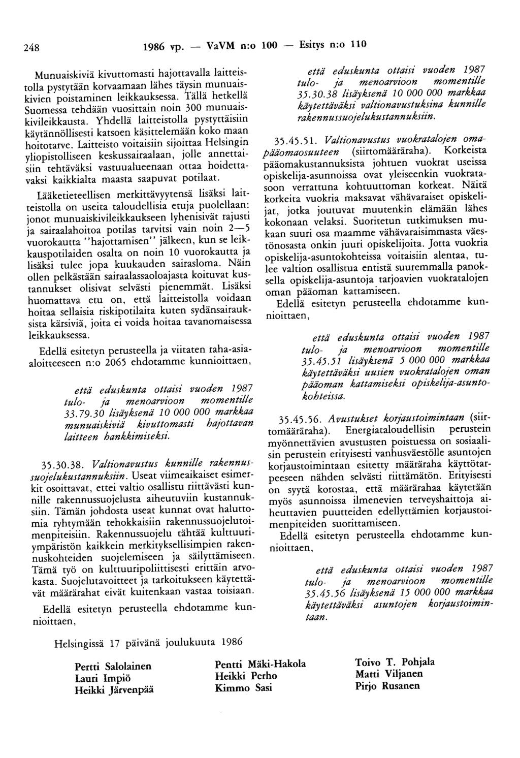 248 1986 vp. - VaVM n:o 100 - Esitys n:o 110 Munuaiskiviä kivuttomasti hajottavalla laitteistolla pystytään korvaamaan lähes täysin muunaiskivien poistaminen leikkauksessa.
