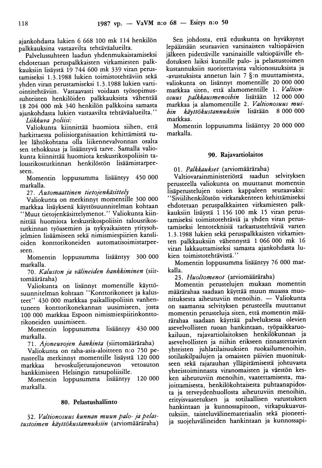 118 1987 vp. - VaVM n:o 68 - Esitys n:o 50 ajankohdasta lukien 6 668 100 mk 114 henkilön palkkauksina vastaaviita tehtäväalueilta.