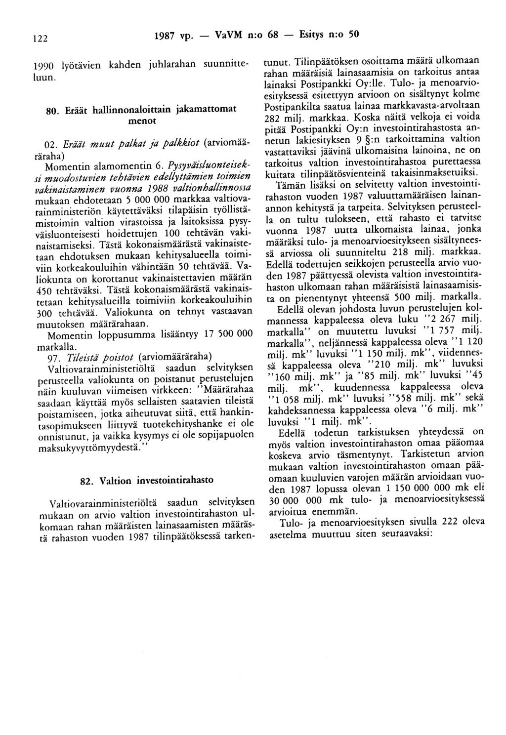 122 1987 vp. - VaVM n:o 68 - Esitys n:o 50 1990 lyötävien kahden juhlarahan suunnitteluun. 80. Eräät hallinnonaloittain jakamattomat menot 02.