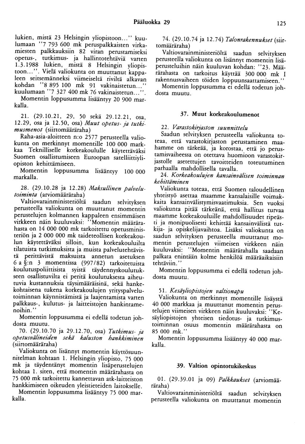 Pääluokka 29 125 lukien, mistä 23 Helsingin yliopistoon..." kuulumaan "7 793 600 mk peruspalkkaisten virkamiesten palkkaoksiin 82 viran perustamiseksi opetus-, tutkimus- ja hallintotehtäviä varten 1.