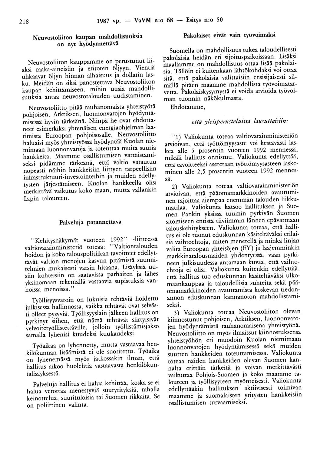 218 1987 vp. - VaVM n:o 68 - Esitys n:o 50 Neuvostoliiton kaupan mahdollisuuksia on nyt hyödynnettävä Neuvostoliiton kauppamme on perustunut liiaksi raaka-aineisiin ja eritoten öljyyn.