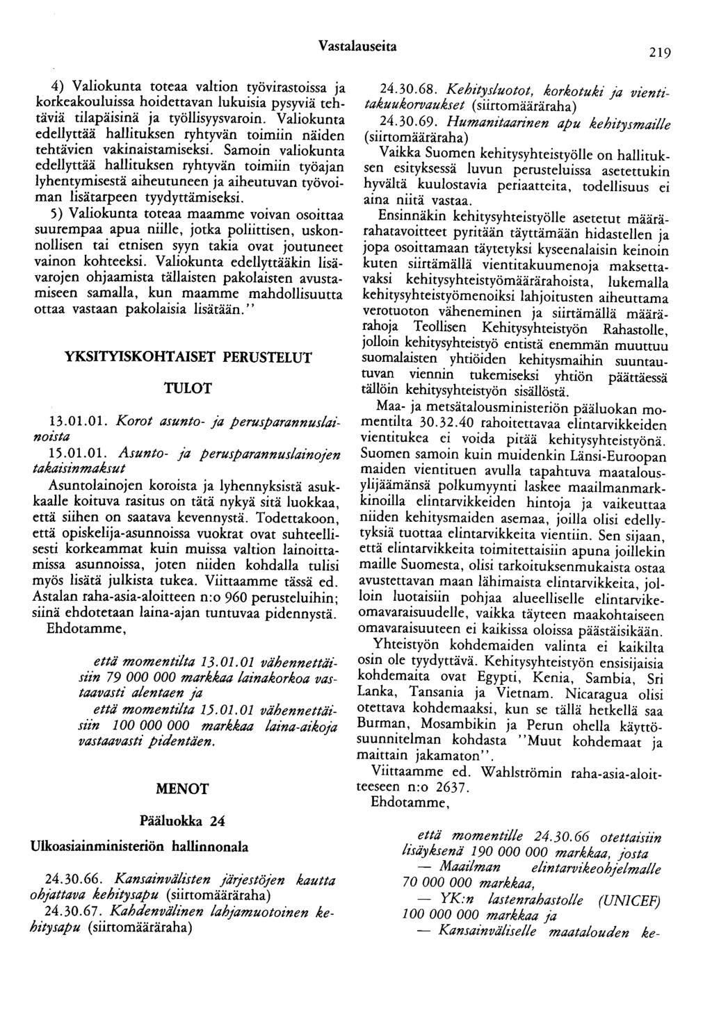 Vastalauseita 219 4) Valiokunta toteaa valtion tyovl!astoissa ja korkeakouluissa hoidettavan lukuisia pysyviä tehtäviä tilapäisinä ja työllisyysvaroin.