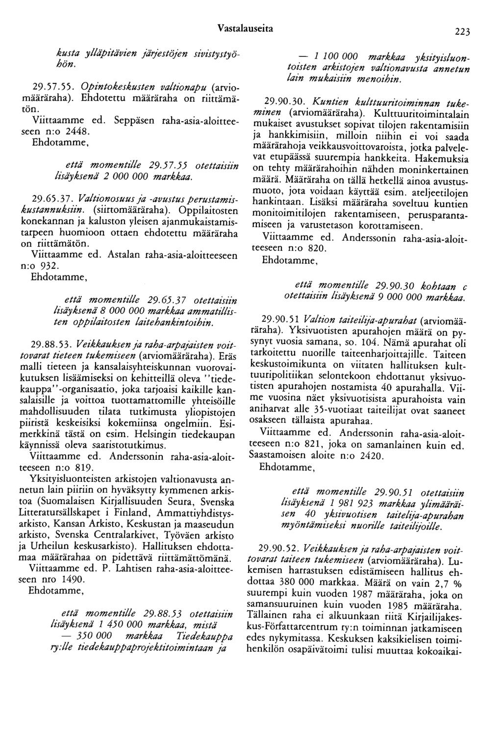 Vastalauseita 223 kusta ylläpitävien järjestöjen sivistystyöhön. 29.57.55. Opintokeskusten valtionapu (arviomääräraha). Ehdotettu määräraha on riittämätön. Viittaamme ed.