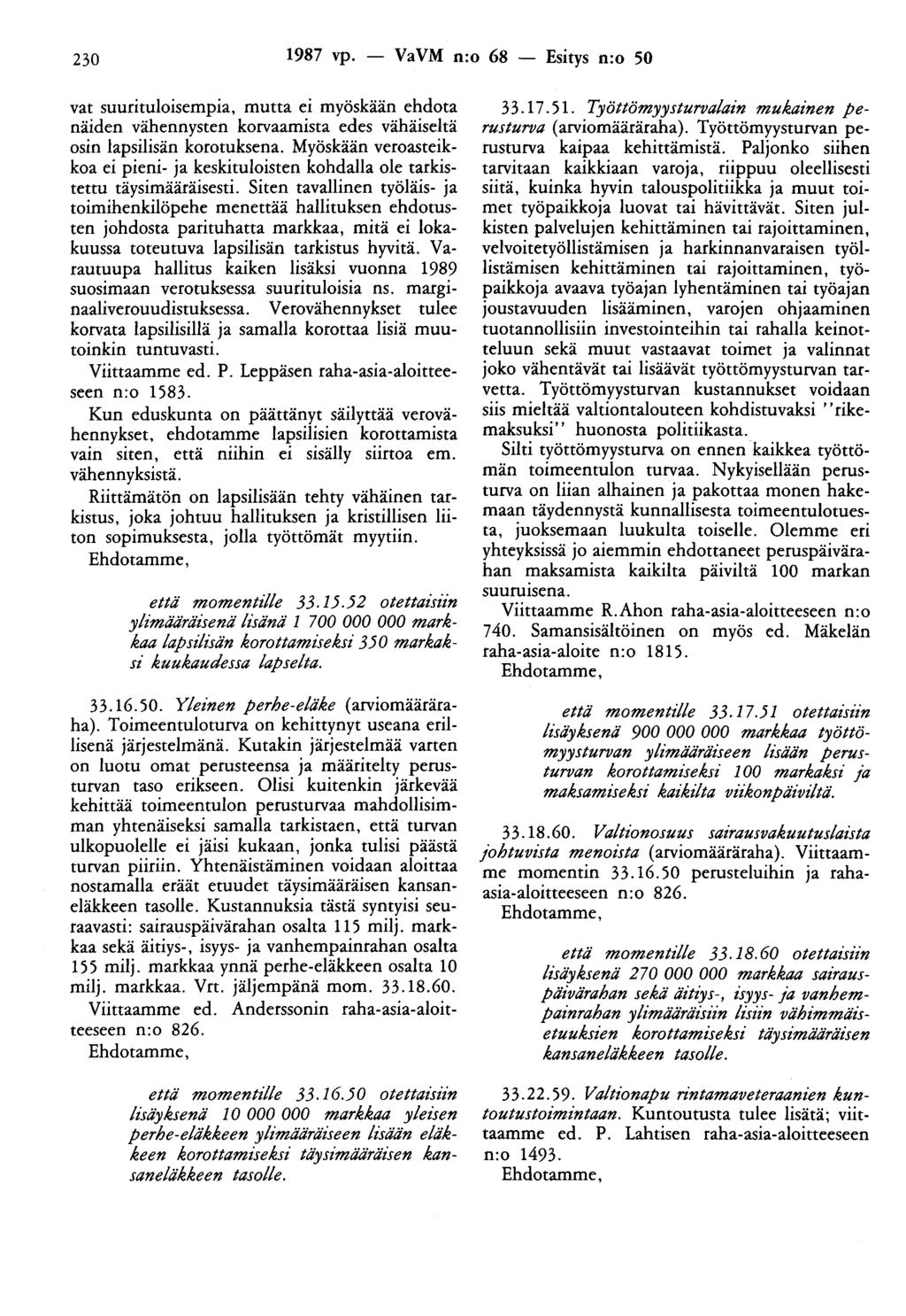 230 1987 vp. - VaVM n:o 68 - Esitys n:o 50 vat suurituloisempia, mutta ei myöskään ehdota näiden vähennysten korvaamista edes vähäiseltä osin lapsilisän korotuksena.