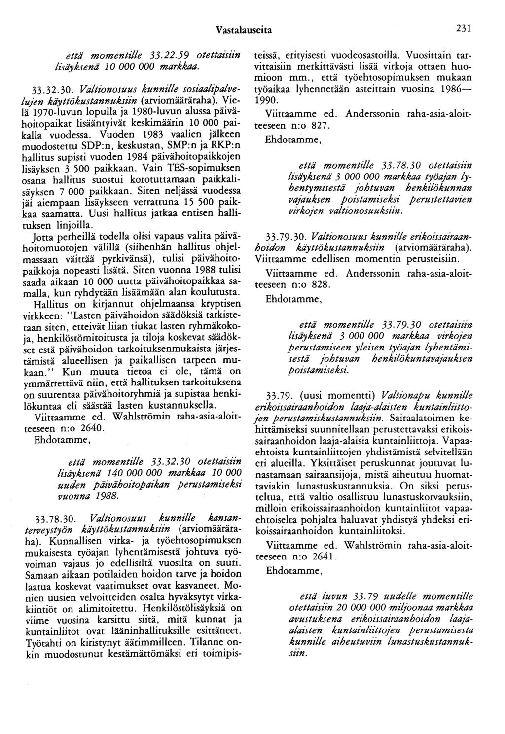 Vastalauseita 231 että momentille 33.22.59 otettamzn lisäyksenä 10 000 000 markkaa. 33.32.30. Valtionosuus kunmlle sosiaalipalvelujen käyttökustannuksiin (arviomääräraha).