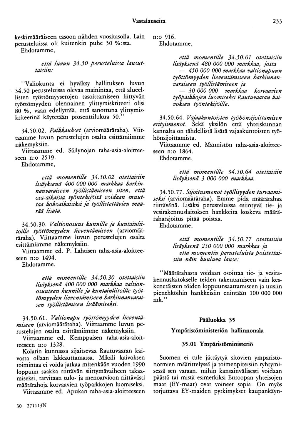 Vastalauseita 233 keskimääräiseen tasoon nähden vuositasolla. Lain perusteluissa oli kuitenkin puhe 50 % :sta. Ehdotamme, että luvun 34.