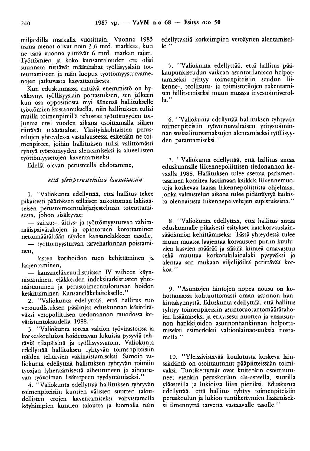 240 1987 vp. - VaVM n:o 68 - Esitys n:o 50 miljardilla markalla vuosittain. Vuonna 1985 nämä menot olivat noin 3,6 mrd. markkaa, kun ne tänä vuonna ylittävät 6 mrd. markan rajan.