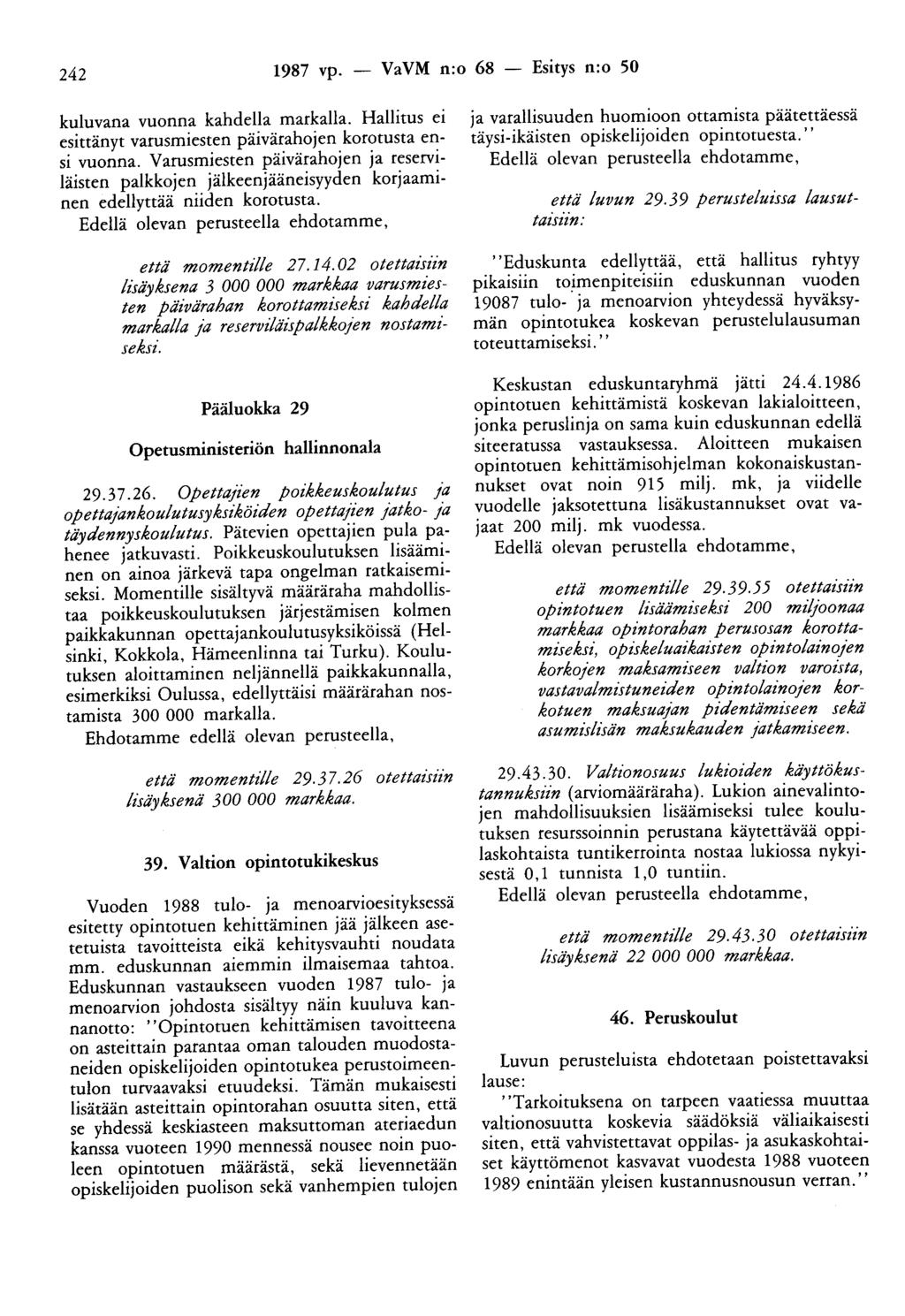 242 1987 vp. - VaVM n:o 68 - Esitys n:o 50 kuluvana vuonna kahdella markalla. Hallitus ei esittänyt varusmiesten päivärahojen korotusta ensi vuonna.