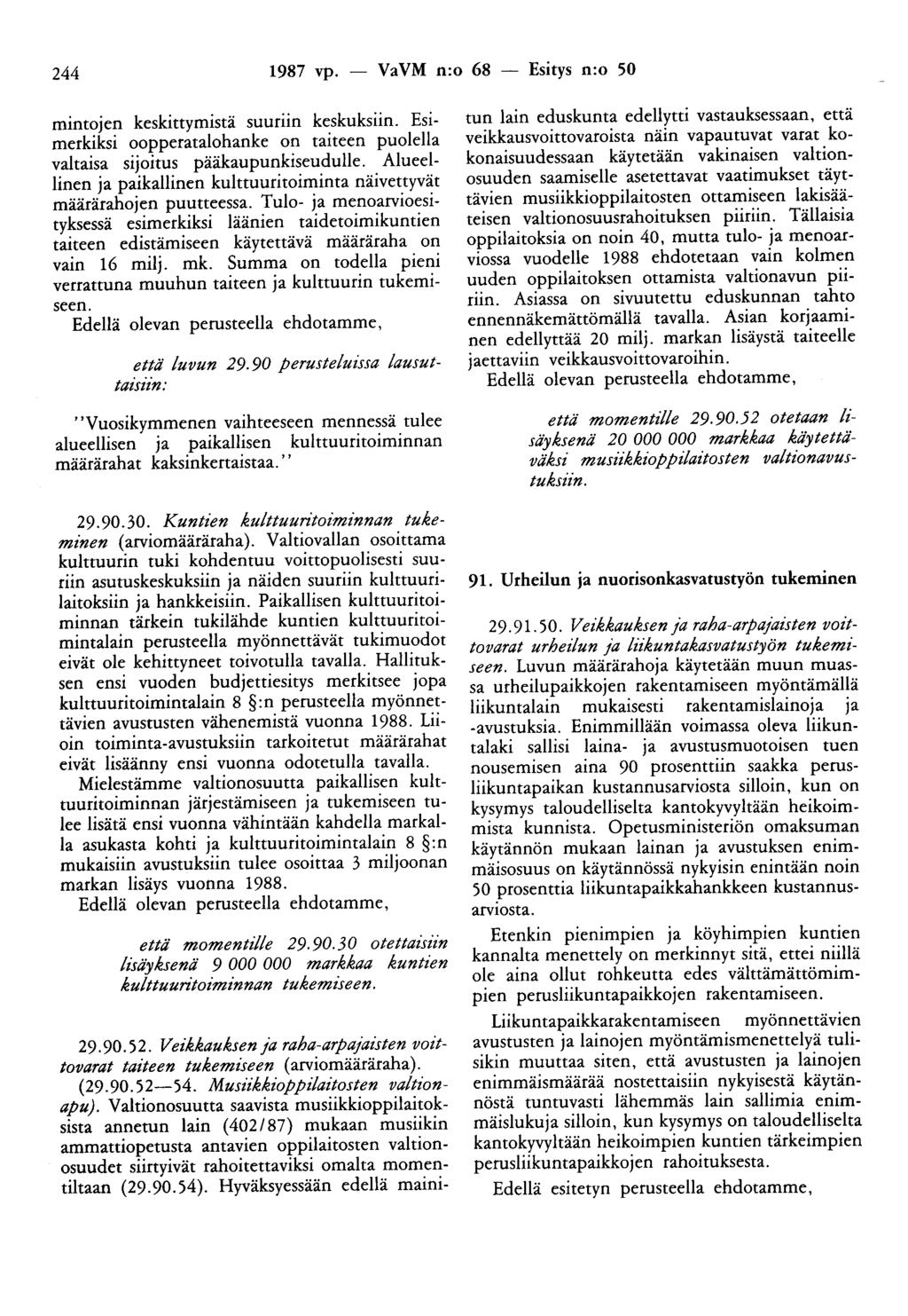 244 1987 vp. - VaVM n:o 68 - Esitys n:o 50 mintojen keskittymistä suuriin keskuksiin. Esimerkiksi oopperatalohanke on taiteen puolella valtaisa sijoitus pääkaupunkiseudulle.